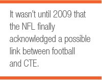 It wasn’t until 2009 that the NFL finally acknowledged a possible link between football and CTE.