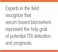 Experts in the field recognize that serum-based biomarkers represent the holy grail of potential TBI detection and prognosis.